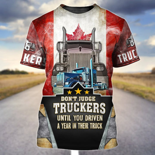 Joycorners Truck Canada Don't Judge Truckers Until You Driven A Year In Their Truck 3D Full Print Shirts