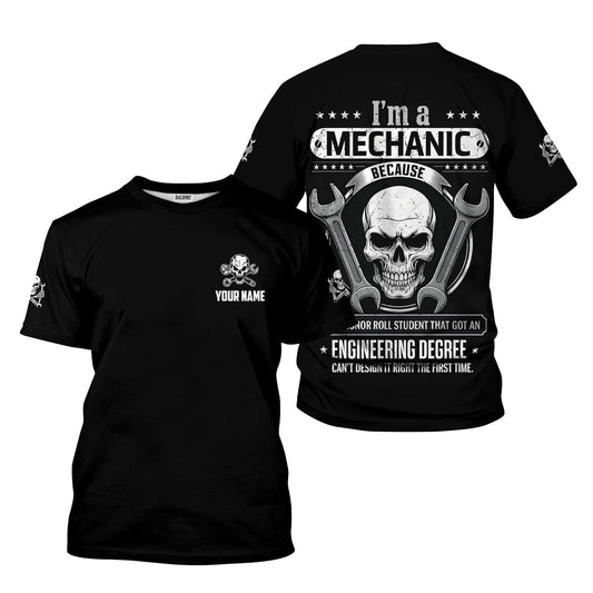 Joycorners Personalized Mechanic Shirt, I'm A Mechanic Because Your Student With Engineering Degree Can't Design It Right, Gift For Men PT2609