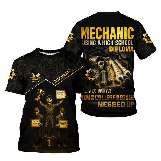 Joycorners Personalized T-Shirt Mechanic Using A High School Diploma To Fix What Your College Degree Messed Up Shirt For Mechanics PT2609