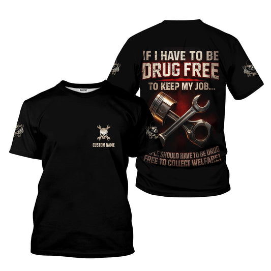 Joycorners Personalized T-Shirt If I Have To Be Drug Free To Keep My Job People Should Have To Be Drug Free Shirt For Mechanics PT2609