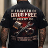 Joycorners Personalized T-Shirt If I Have To Be Drug Free To Keep My Job People Should Have To Be Drug Free Shirt For Mechanics PT2609
