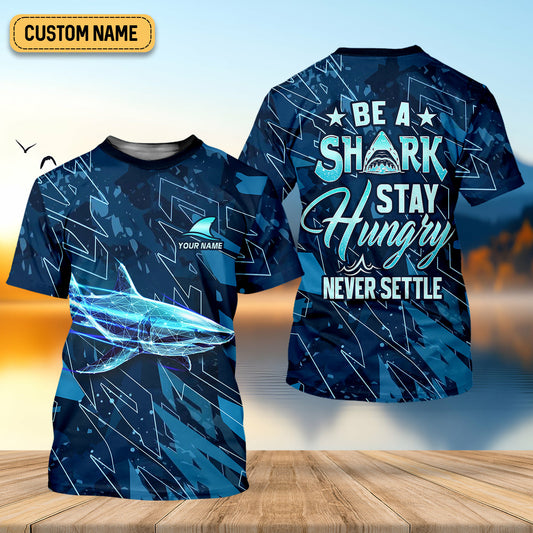 Joycorners Be A Shark Stay Hungry Never Settle Blue Fishing Shirt, SPF Shirt For Men, Presents For Fishermen