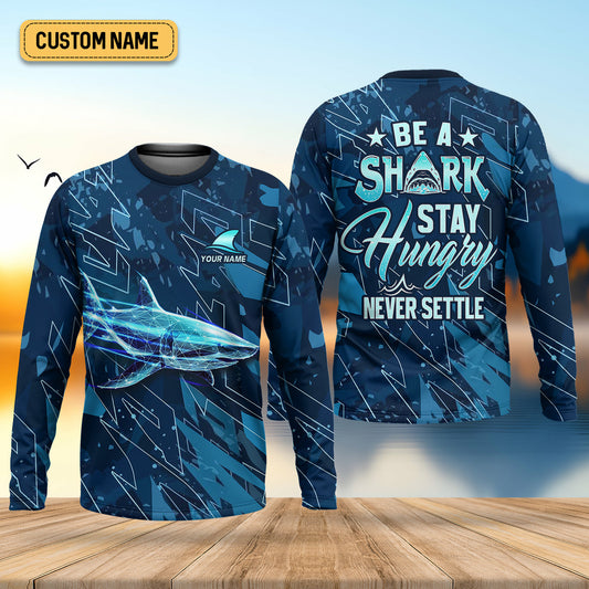 Joycorners Be A Shark Stay Hungry Never Settle Blue Fishing Shirt, SPF Shirt For Men, Presents For Fishermen