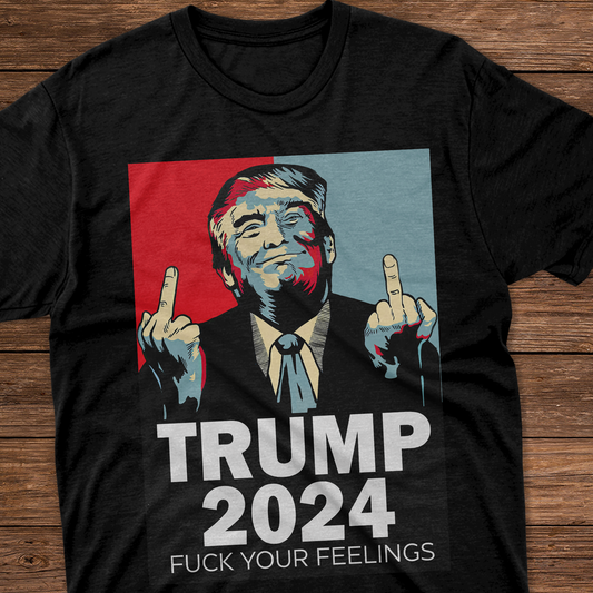 Joycorner Middle Finger Trump 2024 Fuck Your Feelings Shirt