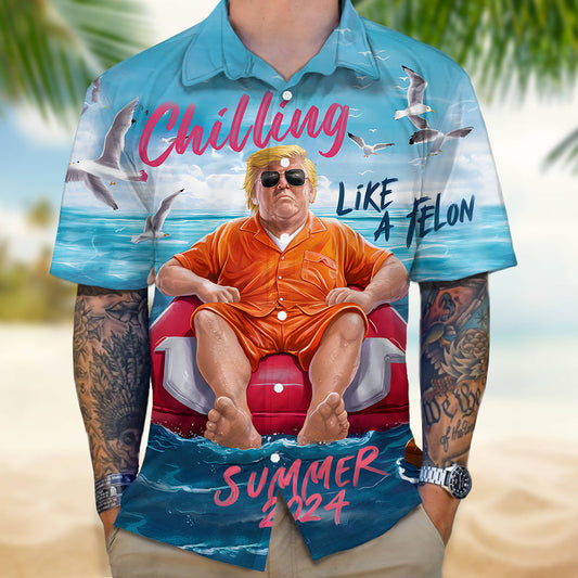 Joycorner Chillin Like A Felon Summer 2024 Trump President 8 Hawaiian Shirt