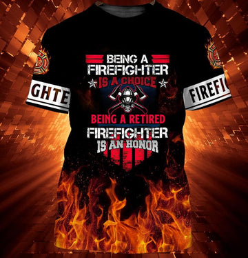 Maxcorners 3D All Over Print Firefighter Being a Firefighter Is a Choice Being a Retired Firefighter Is an Honor Shirt LM1911
