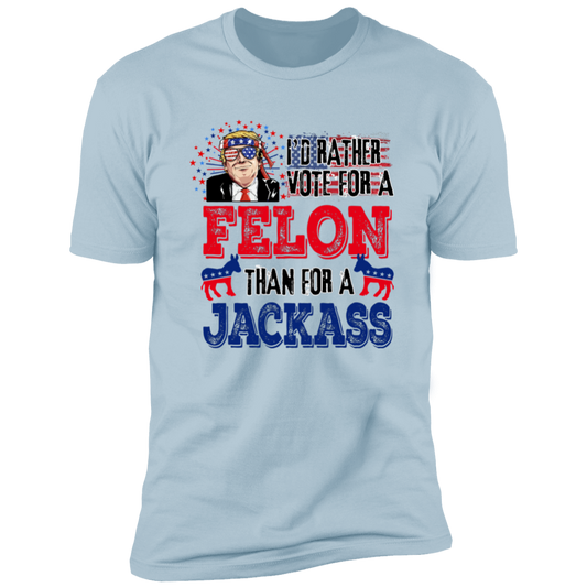 Joycorner I'D Rather Vote For A Felon Than A Jackass Shirt