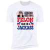 Joycorner I'D Rather Vote For A Felon Than A Jackass Shirt