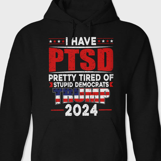 Joycorner I Have PTSD Pretty Tired Of Stupid Democrats Trump 2024 Dark Shirt