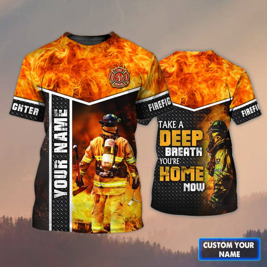 Maxcorners Customized Firefighter Take A Deep Breath 3D Shirt, You Are Home Now, Firefighter Uniform LM1911