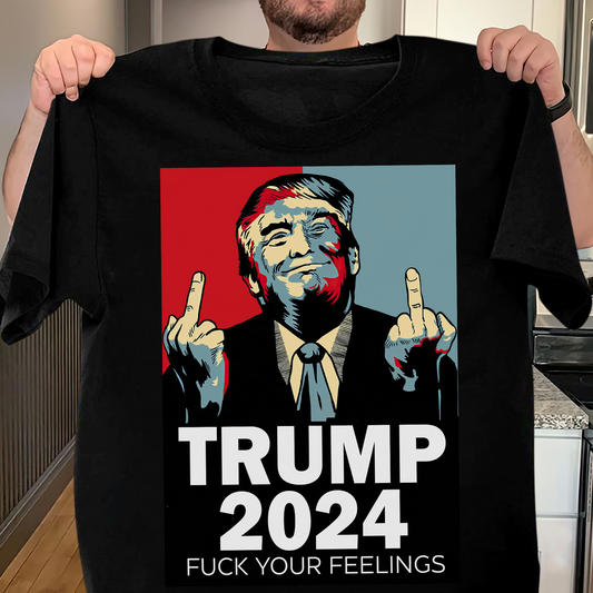 Joycorner Middle Finger Trump 2024 Fuck Your Feelings Shirt