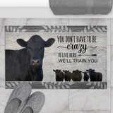 Joycorners Black Angus You Don't Have To Be Crazy To Live Here We Will Train You Doormat