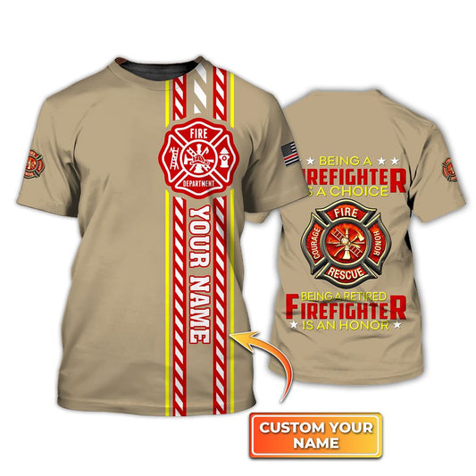 Maxcorners Custom Name Being A Firefighter Is A Choice Being a Retired Firefighter Is An Honor 3D Shirt LM1911
