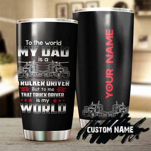 Joycorners Personalized Name Trucker To My Dad To Me My Trucker Dad Is My World Tumbler