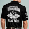 Joycorners Yes I Have A Retirement Plan I Plan to Play Pool Billiard Polo Shirt