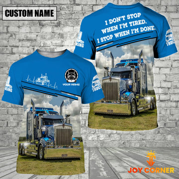 Joy Corners Custom Name I'm Not Stop When I'm Tire, I'm Stop When I'm Done Trucker 3D Full Printed T - shirt 2023