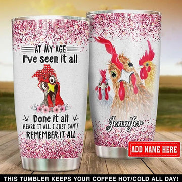 Joycorners Personalized Chicken Tumbler At My Age I've Seen It All Done It All Remember It All