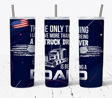 Joycorners The Only Thing I Love More Than Being A Trucker Is Being A Dad Skinny Tumbler